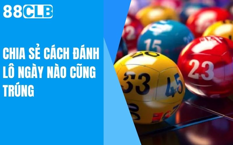 chia sẻ cách đánh lô ngày nào cũng trúng