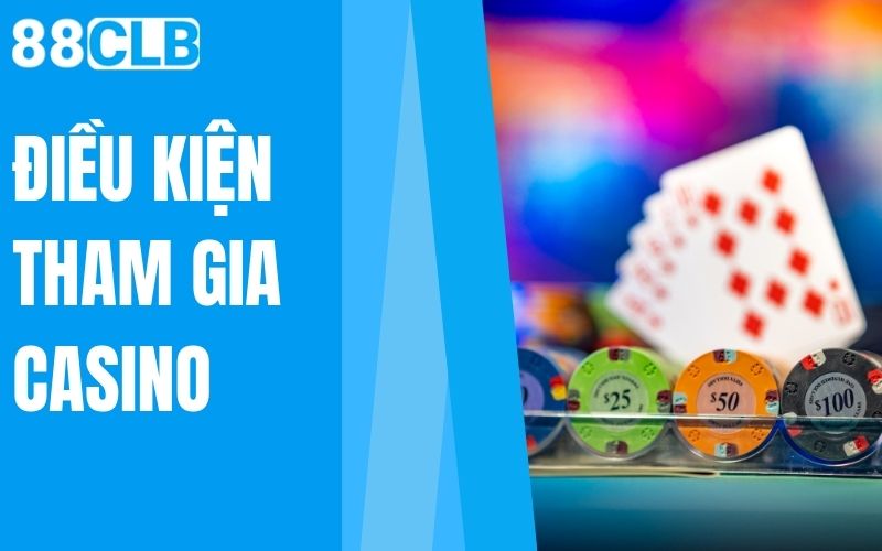 điều kiện tham gia casino