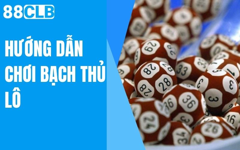 hướng dẫn chơi bạch thủ lô