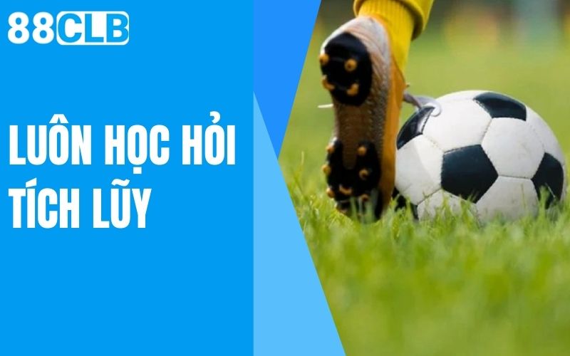 luôn học hỏi tích lũy