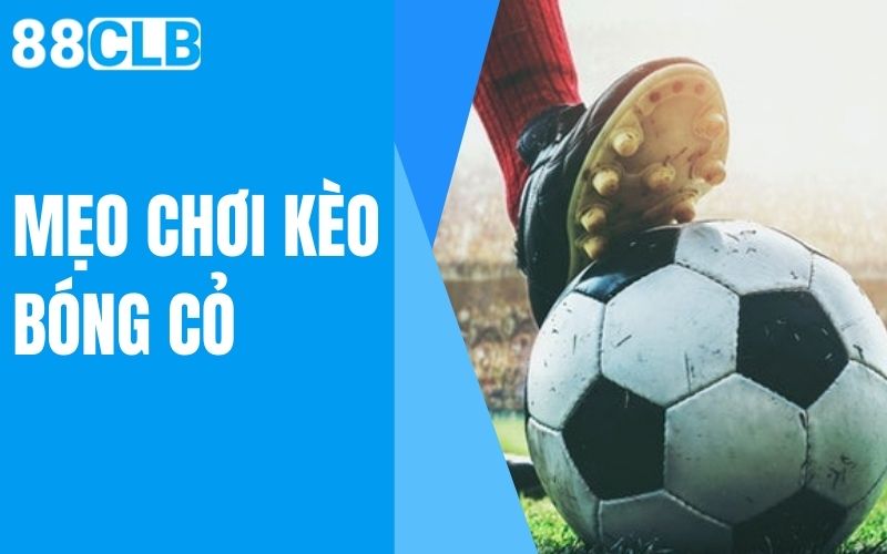 mẹo chơi kèo bóng cỏ