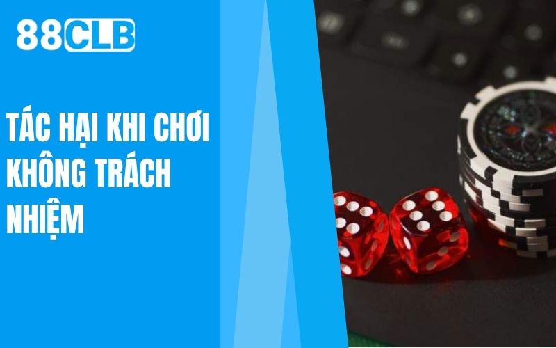 tác hại khi chơi không trách nhiệm